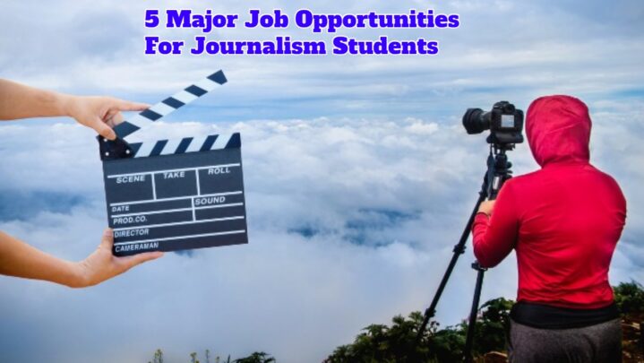 5 Major Job Opportunities For Journalism Students