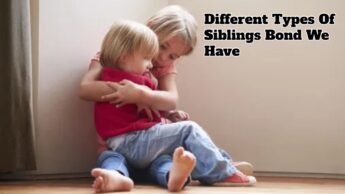 Different Types Of Siblings Bond We Have