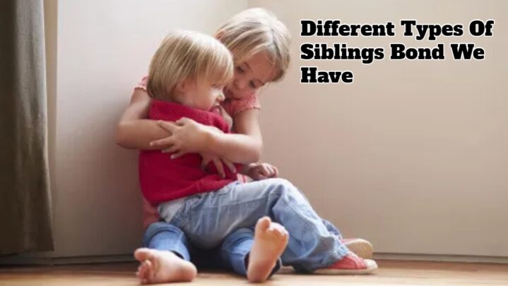 Different Types Of Siblings Bond We Have