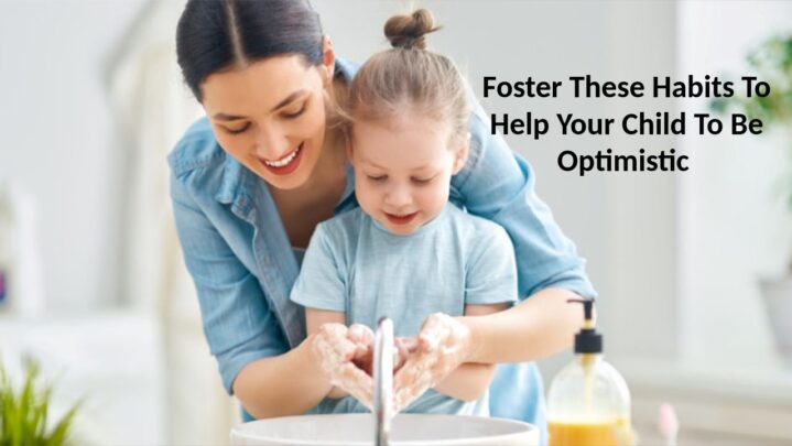 Foster These Habits To Help Your Child To Be Optimistic