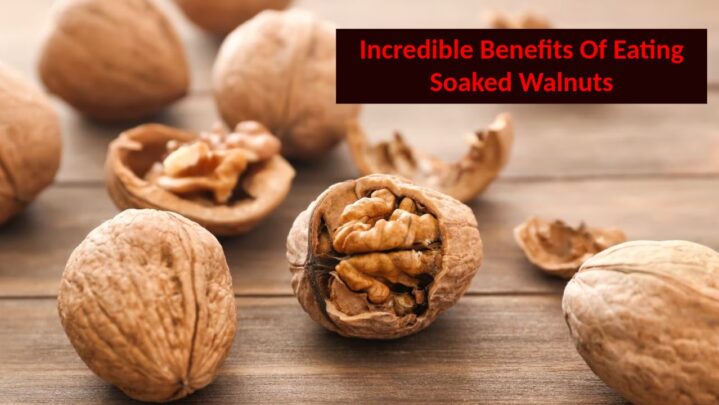 Incredible Benefits Of Eating Soaked Walnuts
