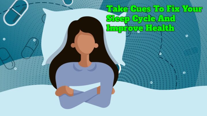 Take Cues To Fix Your Sleep Cycle And Improve Health
