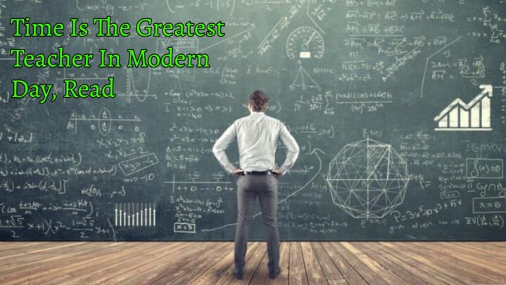 Time Is The Greatest Teacher In Modern Day, Read