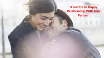 3 Secrets To Happy Relationship With Your Partner