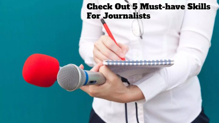 Check Out 5 Must-have Skills For Journalists