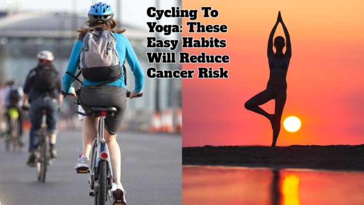 Cycling To Yoga: These Easy Habits Will Reduce Cancer Risk