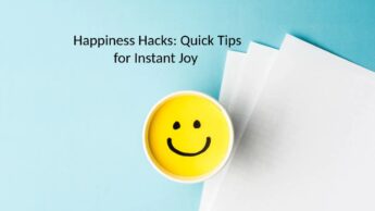 Happiness Hacks: Quick Tips for Instant Joy