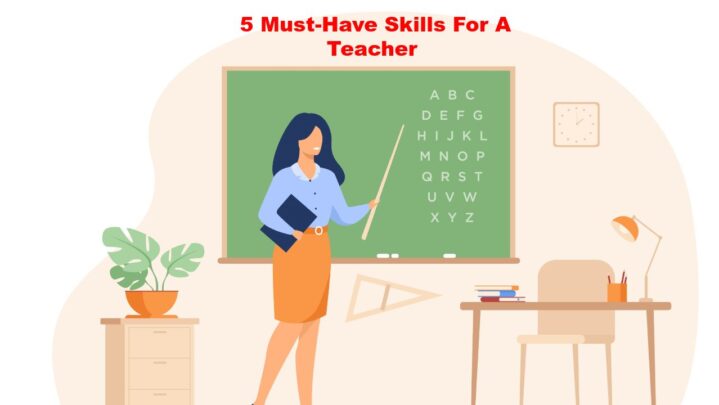 5 Must-Have Skills For A Teacher