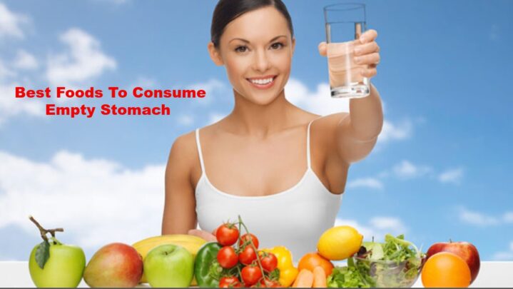 Best Foods To Consume Empty Stomach