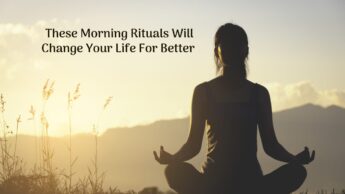 These Morning Rituals Will Change Your Life For Better