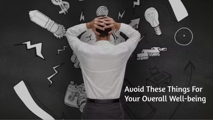 Avoid These Things For Your Overall Well-being