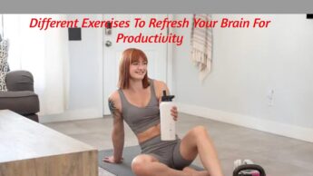Different Exercises To Refresh Your Brain For Productivity