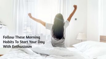 Follow These Morning Habits To Start Your Day With Enthusiasm