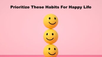 Prioritize These Habits For Happy Life