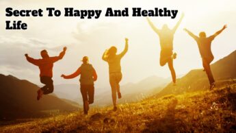 Secret To Happy And Healthy Life