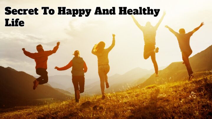 Secret To Happy And Healthy Life