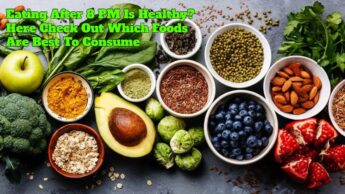 Eating After 8 PM Is Healthy? Here Check Out Which Foods Are Best To Consume
