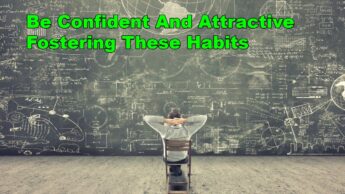 Be Confident And Attractive Fostering These Habits