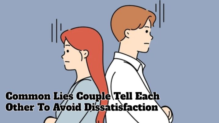 Common Lies Couple Tell Each Other To Avoid Dissatisfaction