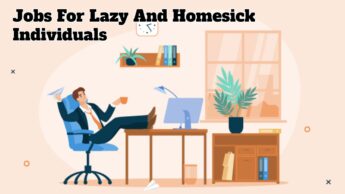 Jobs For Lazy And Homesick Individuals