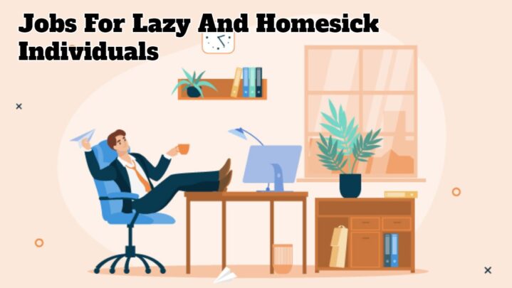 Jobs For Lazy And Homesick Individuals