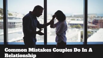 Common Mistakes Couples Do In A Relationship