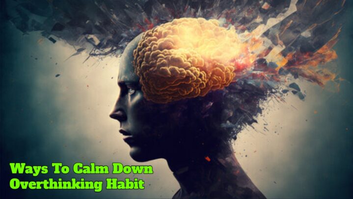 Ways To Calm Down Overthinking Habit