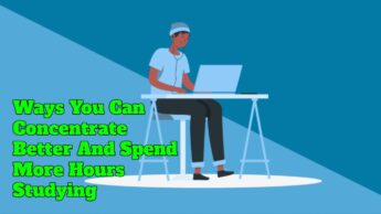 Ways You Can Concentrate Better And Spend More Hours Studying