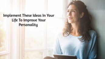 Implement These Ideas In Your Life To Improve Your Personality