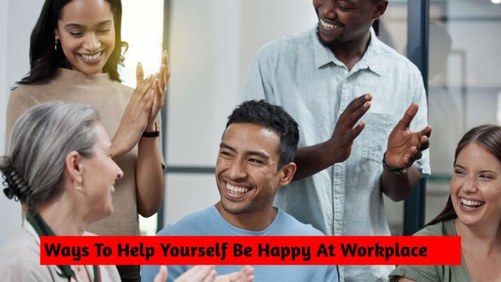 Ways To Help Yourself Be Happy At Workplace