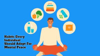 Habits Every Individual Should Adopt For Mental Peace