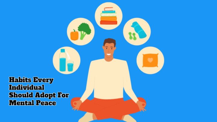 Habits Every Individual Should Adopt For Mental Peace