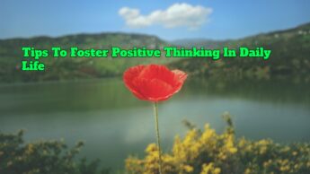 Tips To Foster Positive Thinking In Daily Life