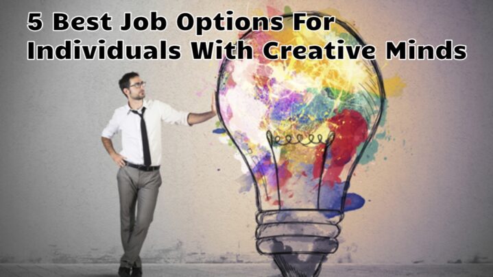 5 Best Job Options For Individuals With Creative Minds