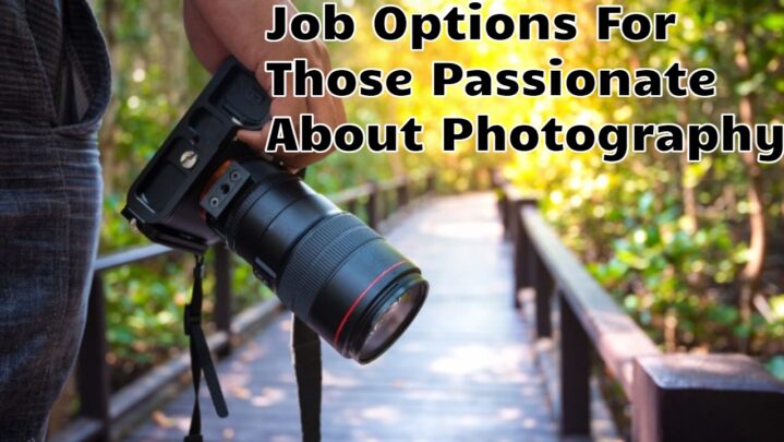 Job Options For Those Passionate About Photography