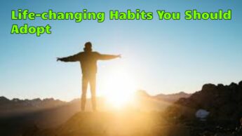 Life-changing Habits You Should Adopt