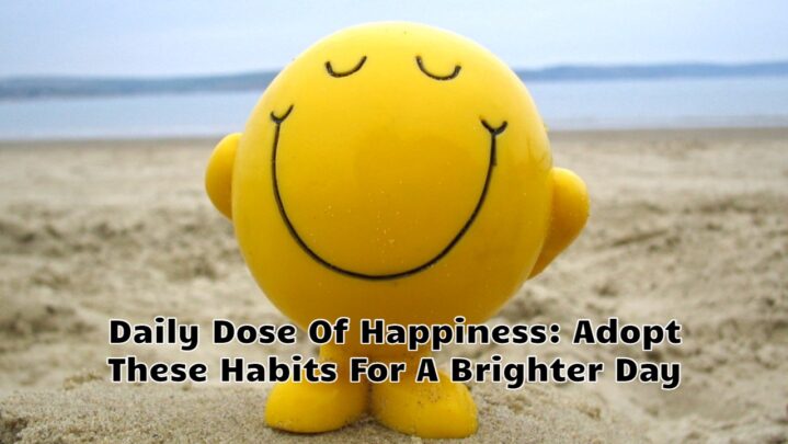 Daily Dose Of Happiness: Adopt These Habits For A Brighter Day