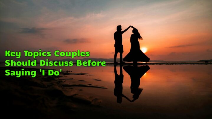 Key Topics Couples Should Discuss Before Saying ‘I Do’