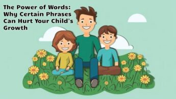 The Power of Words: Why Certain Phrases Can Hurt Your Child’s Growth