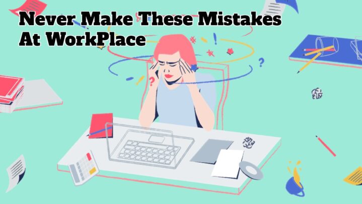 Never Make These Mistakes At WorkPlace
