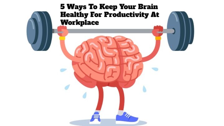 5 Ways To Keep Your Brain Healthy For Productivity At Workplace