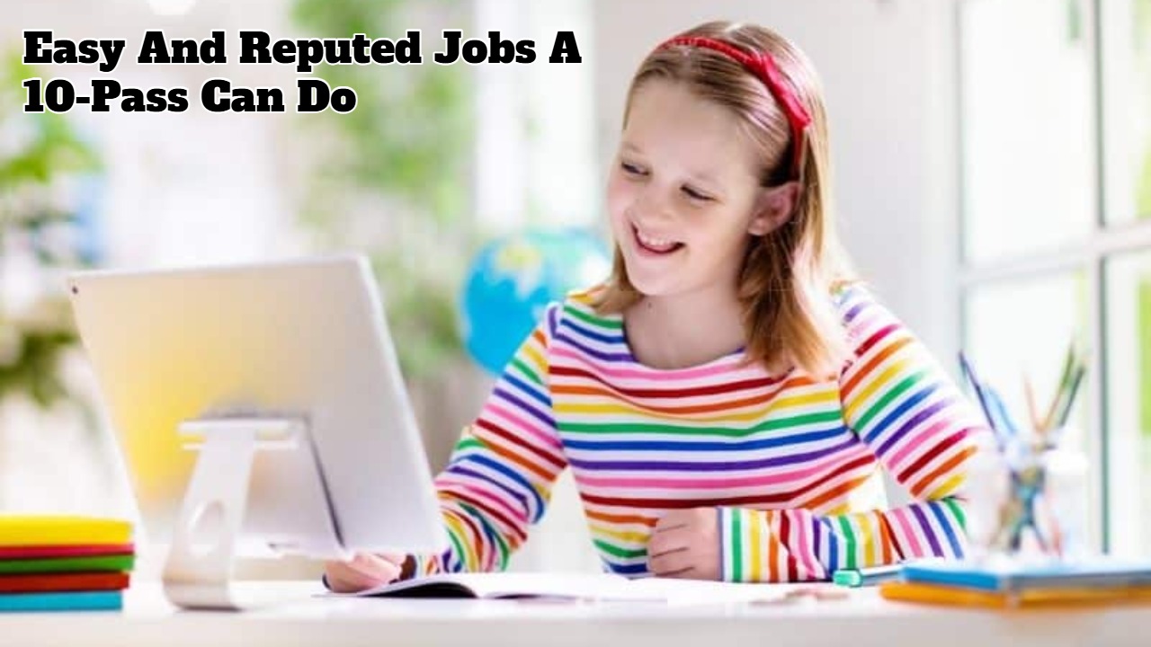 Easy And Reputed Jobs A 10-Pass Can Do