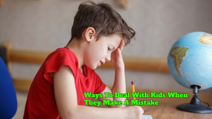 Ways To Deal With Kids When They Make A Mistake
