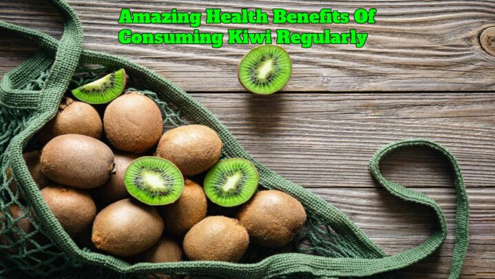 Amazing Health Benefits Of Consuming Kiwi Regularly